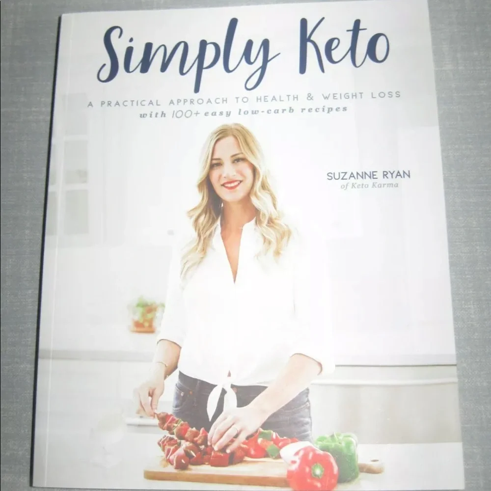 SIMPLY KETO: A PRACTICAL APPROACH TO HEALTH & WEIGHT LOSS WITH 100+